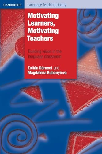 Motivating Learners, Motivating Teachers: Building Vision In The Language Classroom