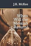 When Will the Messiah Return?