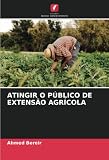  ATINGIR O PÚBLICO DE EXTENSÃO AGRÍCOLA