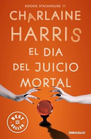 El Día del Juicio Mortal (Sookie Stackhouse 11): La undécima entrega de los libros escritos por Charlaine Harris que han inspirad (Best Seller | Ficción)