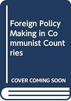 Foreign Policy Making in Communist Countries: A Comparative Approach 0030462010 Book Cover