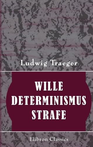 Wille, Determinismus, Strafe: Eine rechtsphilosophische Untersuchung (German Edition)