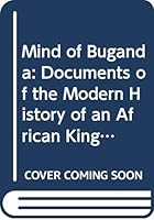 Mind of Buganda: Documents of the Modern History of an African Kingdom 0435325450 Book Cover