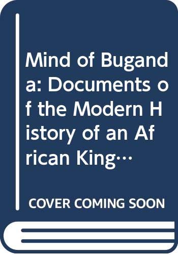 The mind of Buganda: Documents of the modern history of an African ...