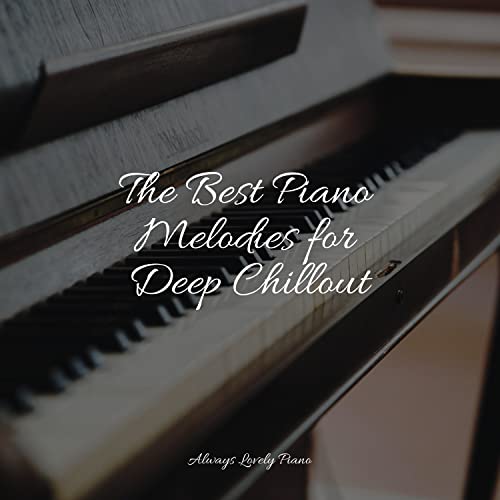 Play The Best Piano Melodies for Deep Chillout by Calming Baby Sleep ...