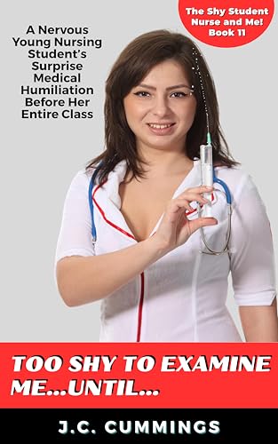 Too Shy to Examine Me…Until…: A Nervous Young Nursing Student’s Surprise Medical Humiliation Before Her Entire Class (The Shy Student Nurse and Me! Book 11) (English Edition)