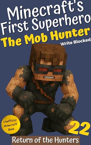 The Mob Hunter 22: Return of the Hunters (Unofficial Minecraft Superhero Series) (The Mob Hunter (Minecraft's First Superhero))