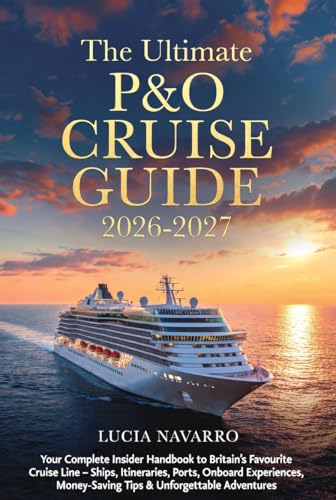 The Ultimate P&O Cruise Guide 2026-2027: Insider Handbook to