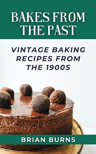 BAKES FROM THE PAST: Vintage Baking Recipes from the 1900s