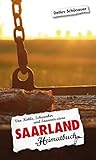  Saarland. Von Kohle, Schwenker und Saarvoir-vivre - ein Heimatbuch
