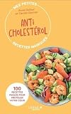 Mes petites recettes magiques anticholestérol: 100 RECETTES FACILES POUR PROTÉGER VOTRE COEUR