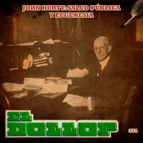 E351: John Hurty: Salud P&uacute;blica y Eugenesia