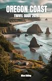 Oregon Coast Travel Guide 2026: Highway 101 Road Trip, Hiking Trails, Tide Pools, Camping, State Parks, Whale...