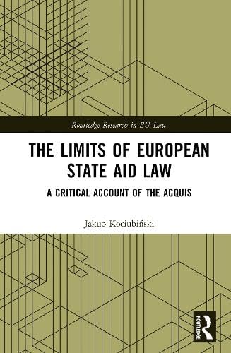 The Limits of European State Aid Law: A Critical Account of the Acquis (Routledge Research in EU Law)