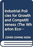 Industrial Policies for Growth and Competitiveness (The Wharton Econometric Studies Series. Industrial Policy Studies) 0669054127 Book Cover
