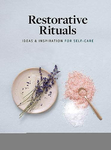 Restorative Rituals: Ideas And Inspiration For Self-Care