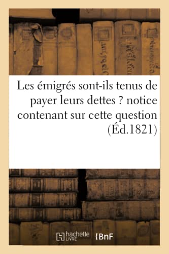 Les Émigrés Sont-Ils Tenus de Payer Leurs Dettes ? Notice Contenant Sur Cette Question Importante (Litterature) (French Edition)
