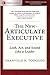 The New Articulate Executive: Look, Act and Sound Like a Leader