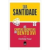  Sua Santidade. As Cartas Secretas de Bento XVI