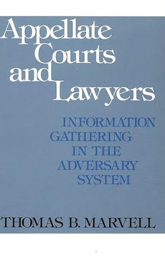 Appellate Courts and Lawyers: Information Gathering in the Adversary System (Contributions in Legal Studies)