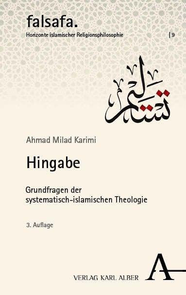 Hingabe: Grundfragen der systematisch-islamischen Theologie (falsafa &kalam. Horizonte religiösen Denkens im Islam)