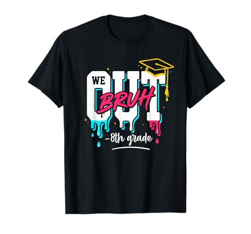 Bruh We Out 8th Graders Graduation end of School Grade Drip T-Shirt