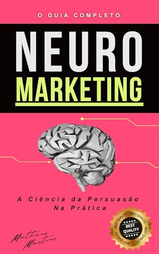 NEUROMARKETING : A Ciência da Persuasão Na Prática