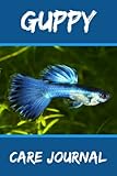  Guppy Care Journal: Ideal Compact Fish Tank Maintenance Record Book. Great For Monitoring Water Parameters, Water Change Schedule, And Breeding Conditions