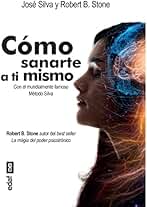 Cómo sanarte a ti mismo: Con el mundialmente famoso Método Silva (Psicología y autoayuda)