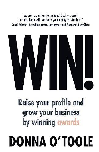 Win!: Raise Your Profile and Grow Your Business by Winning Awards