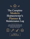 The Complete Modern Homeowner's Planner & Maintenance Log: A Comprehensive Real Estate Closing Gift for New Homeowners and First Time Home Buyers to ... Service History and System Repairs.