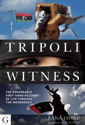 [(Tripoli Witness: The Remarkable First Hand Account of Life Through the Insurgency)] [ By (author) Rana Jawad, Edited by Paul Kenyon ] [April, 2013]