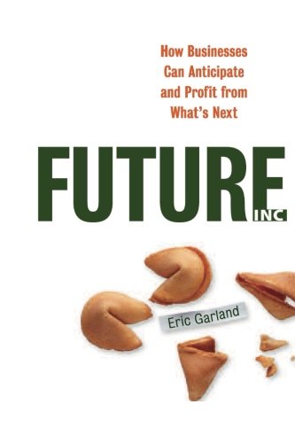 Future Inc: How Businesses Can Anticipate and Profit from What's