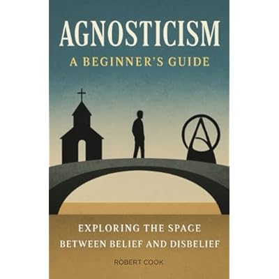Agnosticism: A Beginner's Guide: Exploring the Space Between Belief and Disbelief