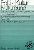 kulturbund eutin  Politik - Kultur - Kulturbund. Zwischen Gründungs- und Frühgeschichte des Kulturbundes zur demokratischen Erneuerung Deutschlands 1945-1954 in der SBZ/DDR