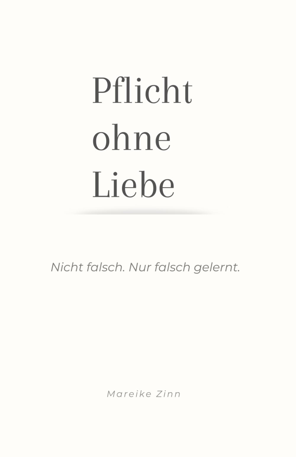 Pflicht ohne Liebe: Nicht falsch. Nur falsch gelernt.