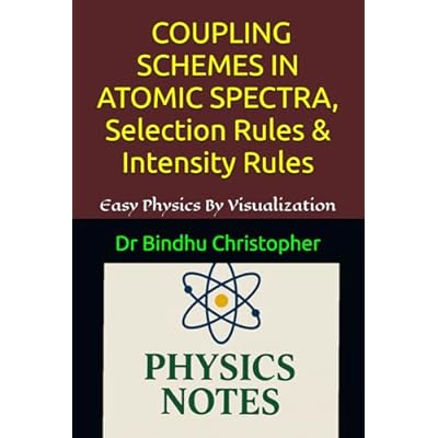 ATOMIC AND MOLECULAR PHYSICS COUPLING SCHEMES IN ATOMIC SPECTRA, Selection Rules & Intensity Rules
