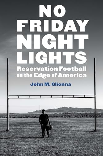 No Friday Night Lights: Reservation Football on the Edge of America (English Edition)