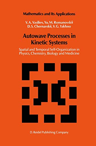 Autowave Processes in Kinetic Systems: Spatial and Temporal Self-Organisation in Physics, Chemistry, Biology, and Medicine (Mathematics and its Applications, 11)