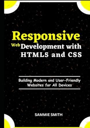 Responsive Web Development with HTML5 and CSS: Building Modern and User ...