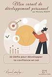 Mon carnet de développement personnel: 30 défis pour développer ta confiance en soi