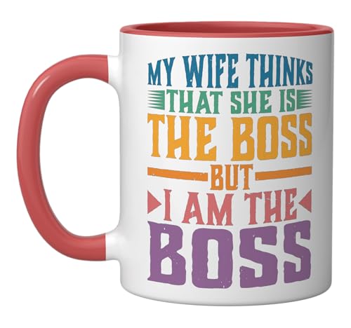 My Wife Thinks That She Is The Boss But I Am The Boss - Ceramic Mug, Red/White
