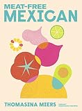Meat-free Mexican: Vibrant Vegetarian Recipes (English Edition)