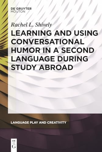 Learning and Using Conversational Humor in a Second Language During Study Abroad: 2 (Language Play and Creativity [LPC], 2) view 2