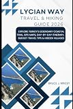 LYCIAN WAY TRAVEL & HIKING GUIDE 2026: EXPLORE TURKEY’S LEGENDARY COASTAL TRAIL,...