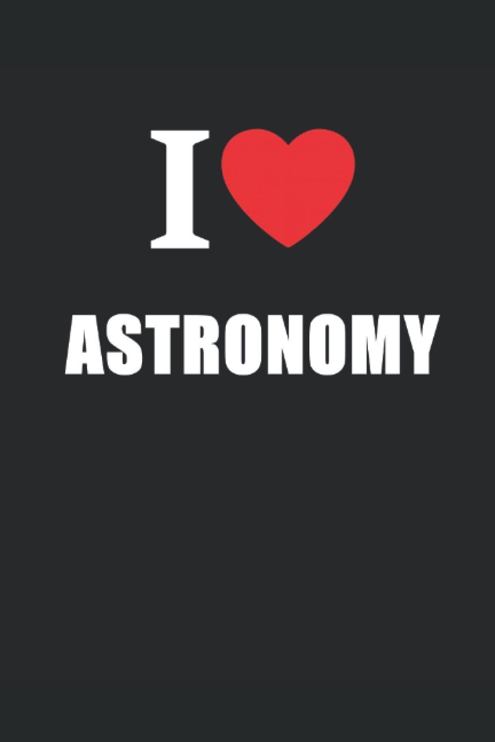 I Love Astronomy: Star Journal Style Notebook