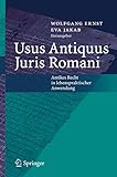 Usus Antiquus Juris Romani: Antikes Recht in lebenspraktischer Anwendung (German Edition)