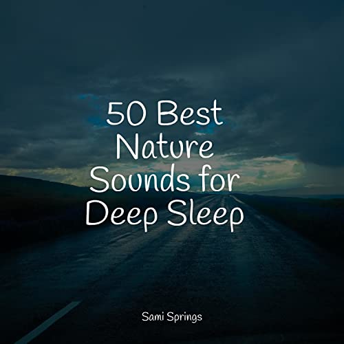 Riproduci 50 Best Nature Sounds for Deep Sleep di Easy Sleep Music ...