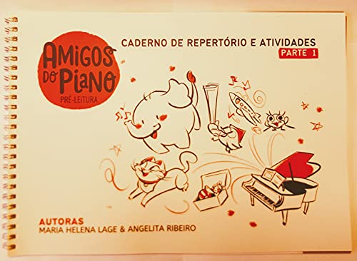 CADERNO DE REPERTÓRIO E ATIVIDADES PARTE 1 - AMIGOS DO PIANO PRÉ-LEITURA