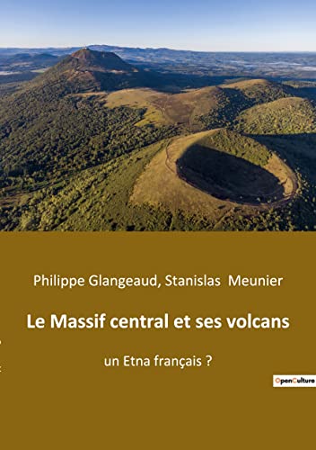 Le Massif central et ses volcans: un Etna français ? (French Edition)